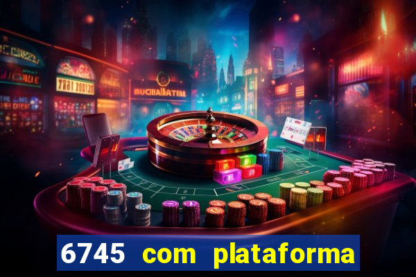 6745 com plataforma de jogos